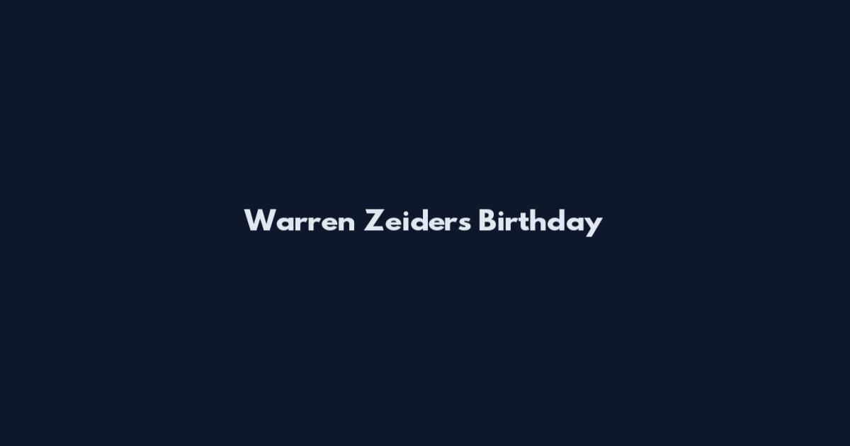 Warren Zeiders Birthday
