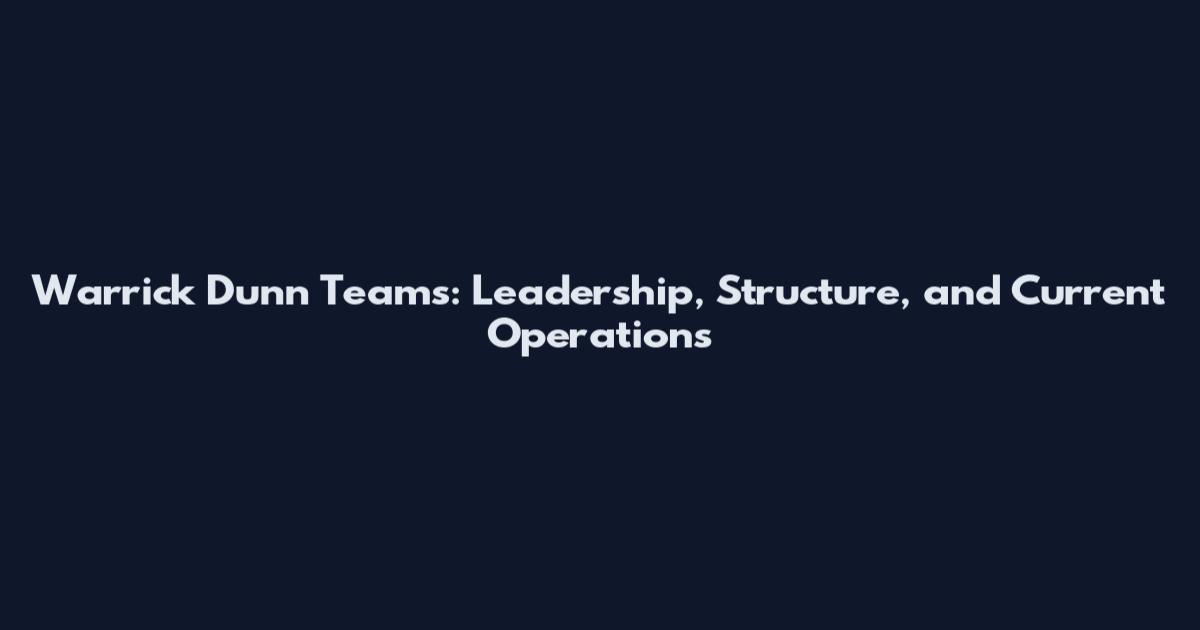 Warrick Dunn Teams: Leadership, Structure, and Current Operations