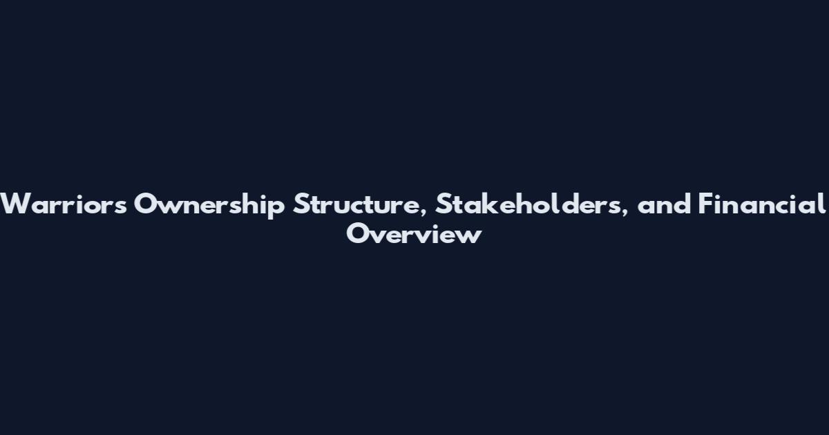 Warriors Ownership Structure, Stakeholders, and Financial Overview