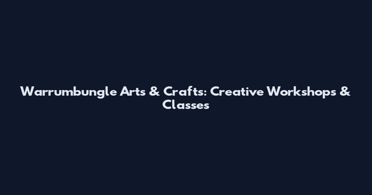 Warrumbungle Arts & Crafts: Creative Workshops & Classes