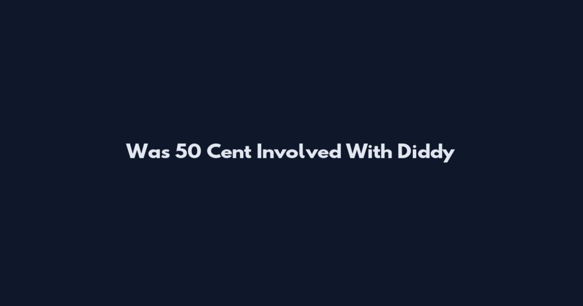 Was 50 Cent Involved With Diddy