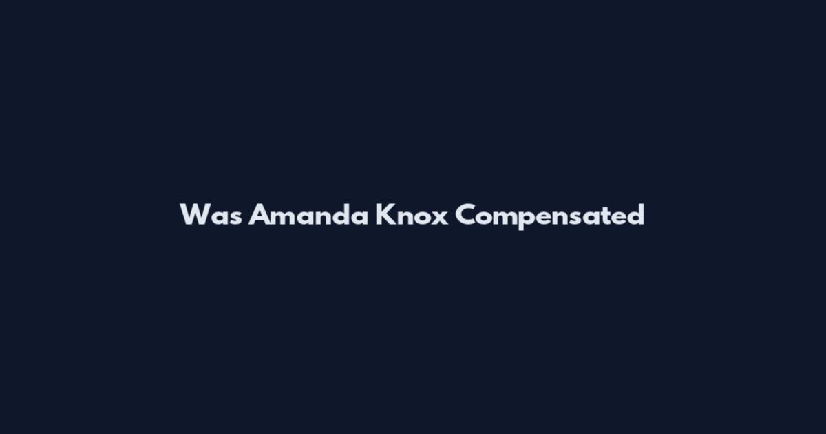 Was Amanda Knox Compensated
