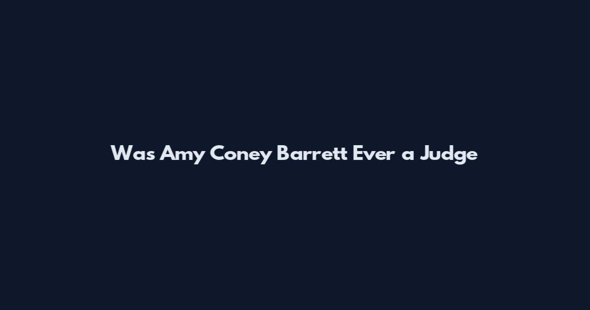 Was Amy Coney Barrett Ever a Judge