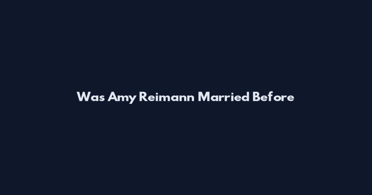 Was Amy Reimann Married Before