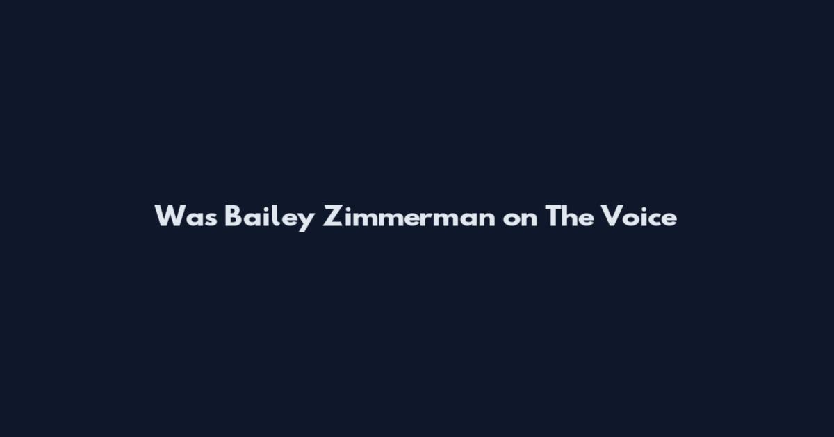 Was Bailey Zimmerman on The Voice