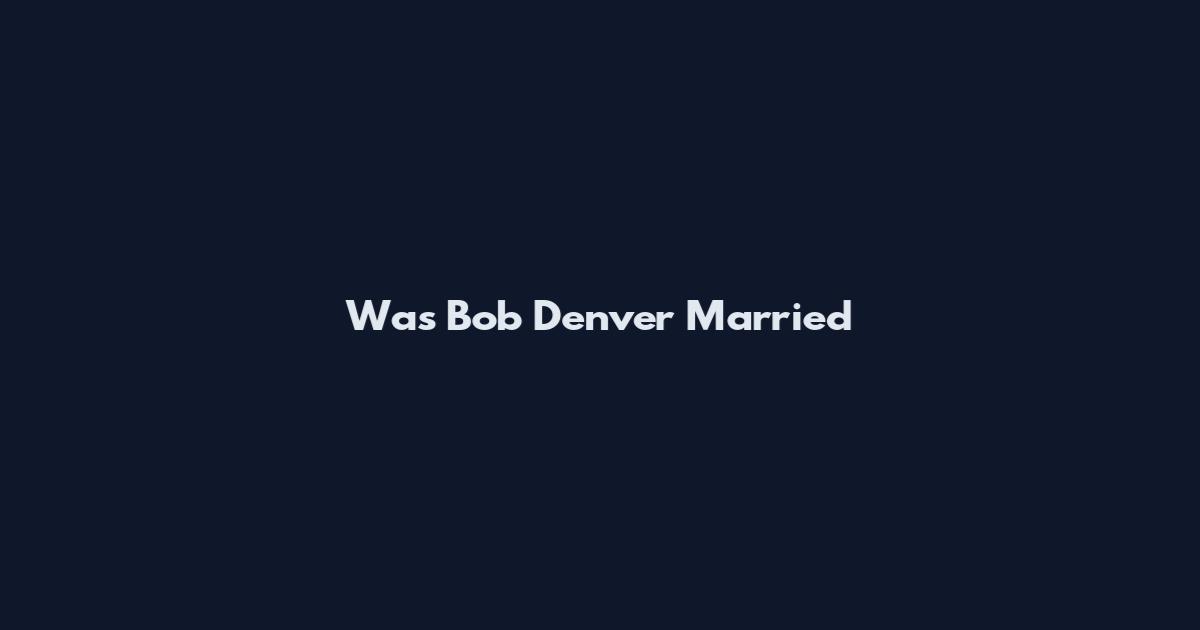 Was Bob Denver Married