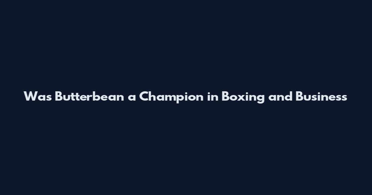 Was Butterbean a Champion in Boxing and Business