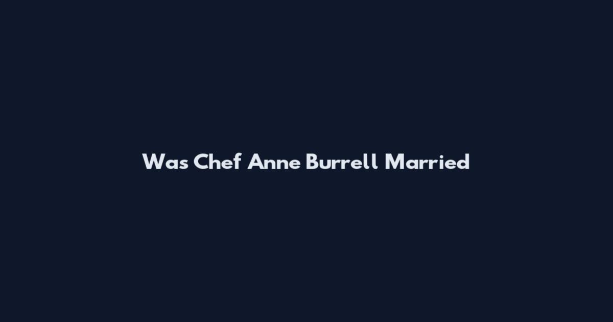 Was Chef Anne Burrell Married