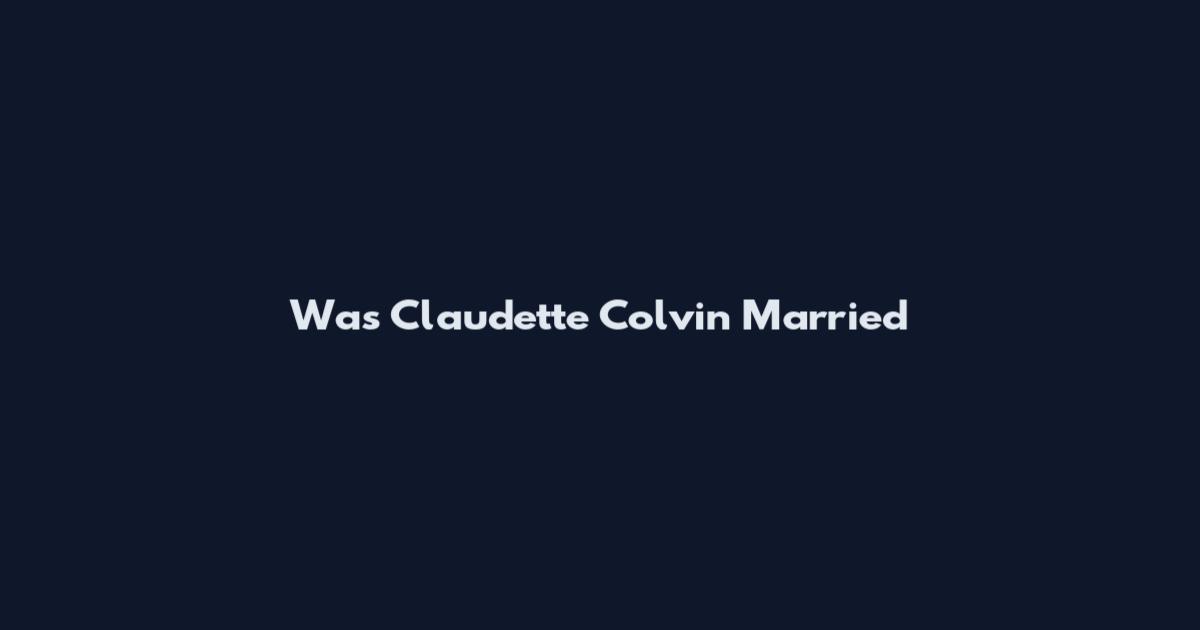 Was Claudette Colvin Married