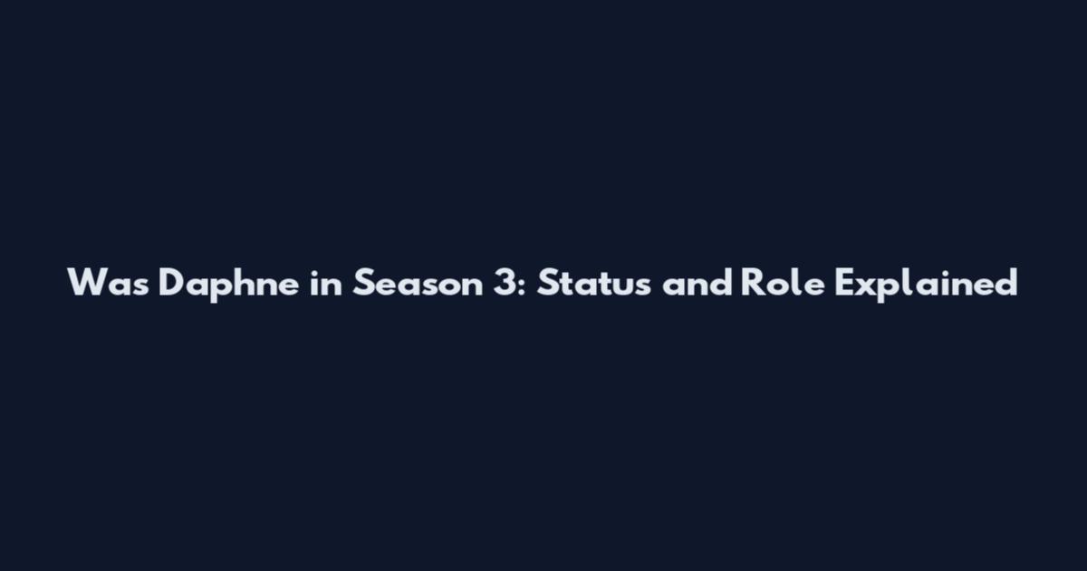 Was Daphne in Season 3: Status and Role Explained