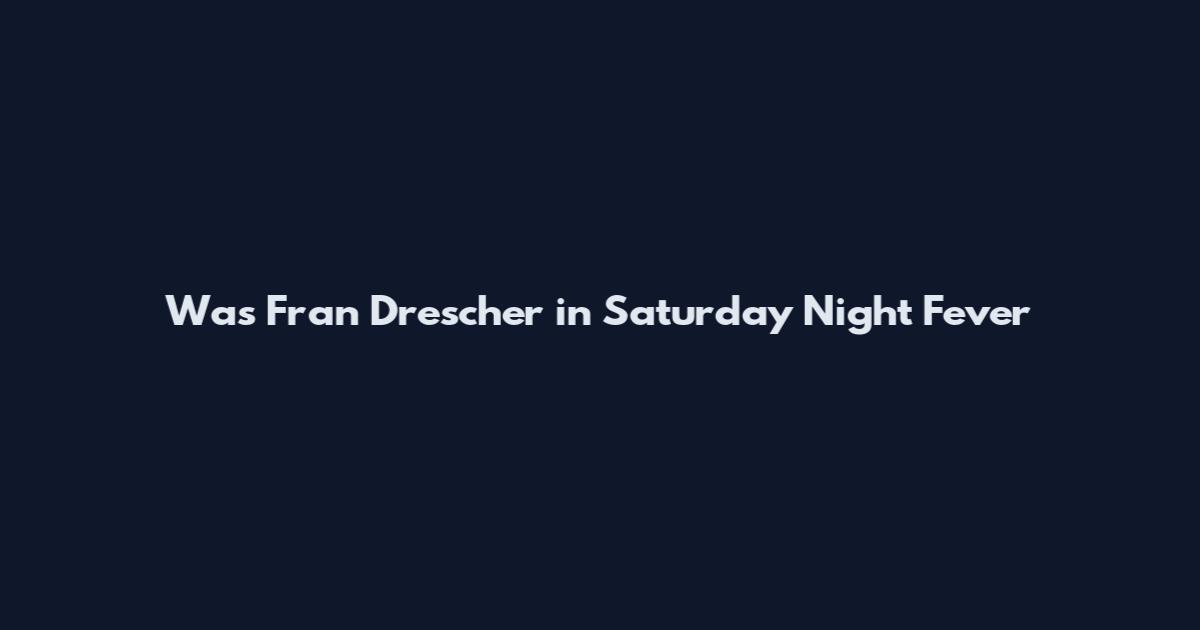 Was Fran Drescher in Saturday Night Fever
