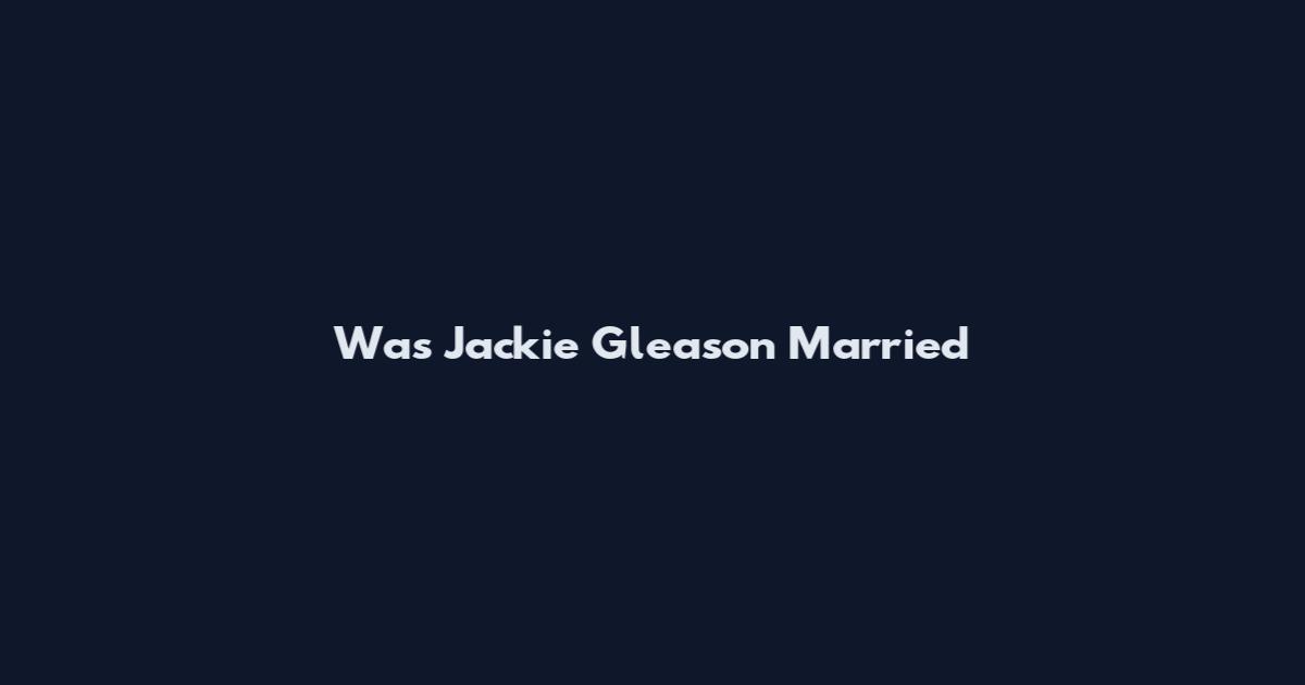 Was Jackie Gleason Married
