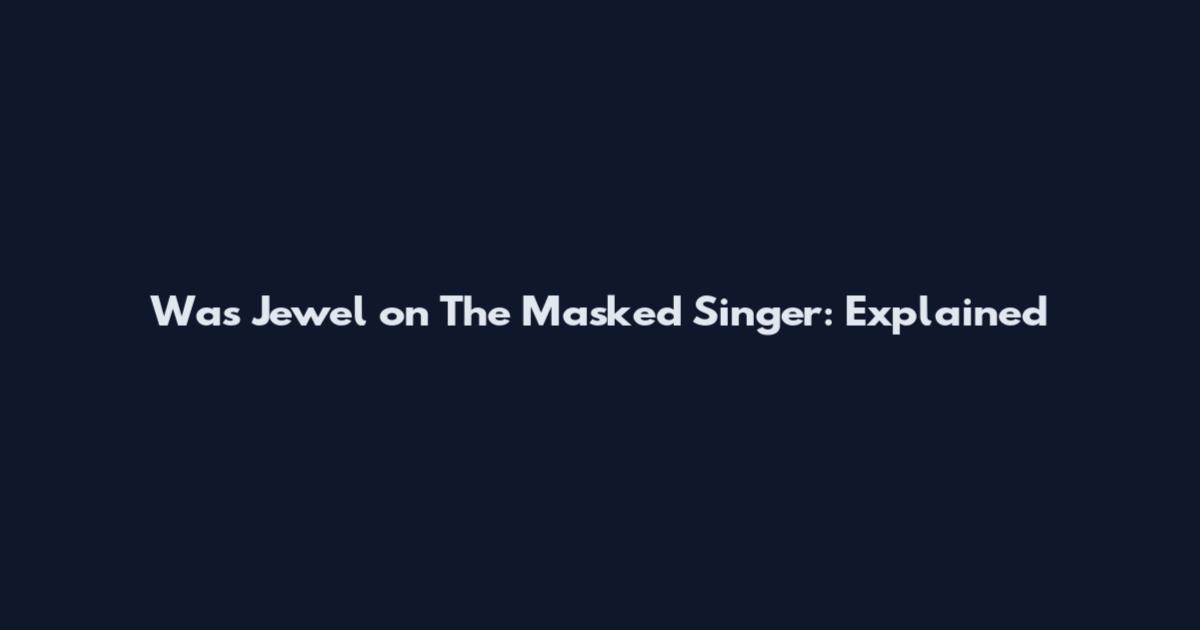 Was Jewel on The Masked Singer: Explained