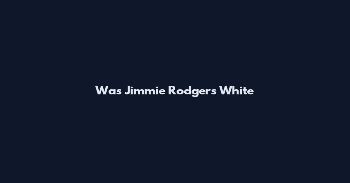 Was Jimmie Rodgers White