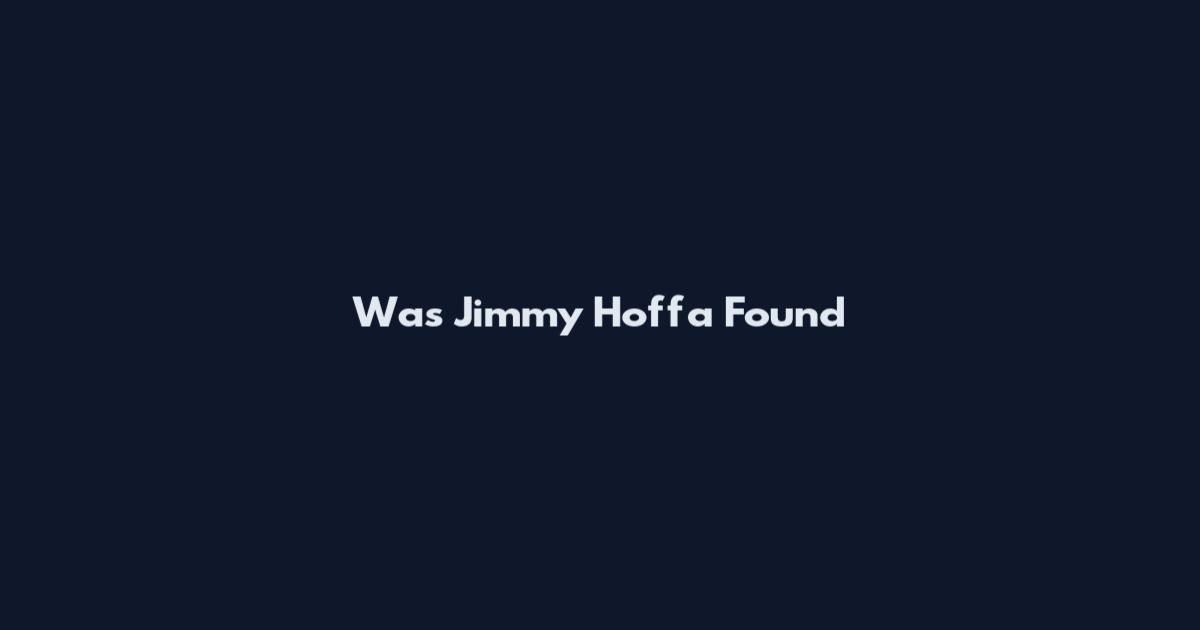 Was Jimmy Hoffa Found