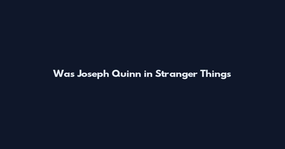 Was Joseph Quinn in Stranger Things