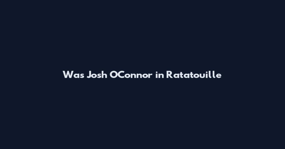 Was Josh O'Connor in Ratatouille