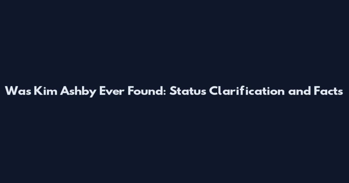 Was Kim Ashby Ever Found: Status Clarification and Facts