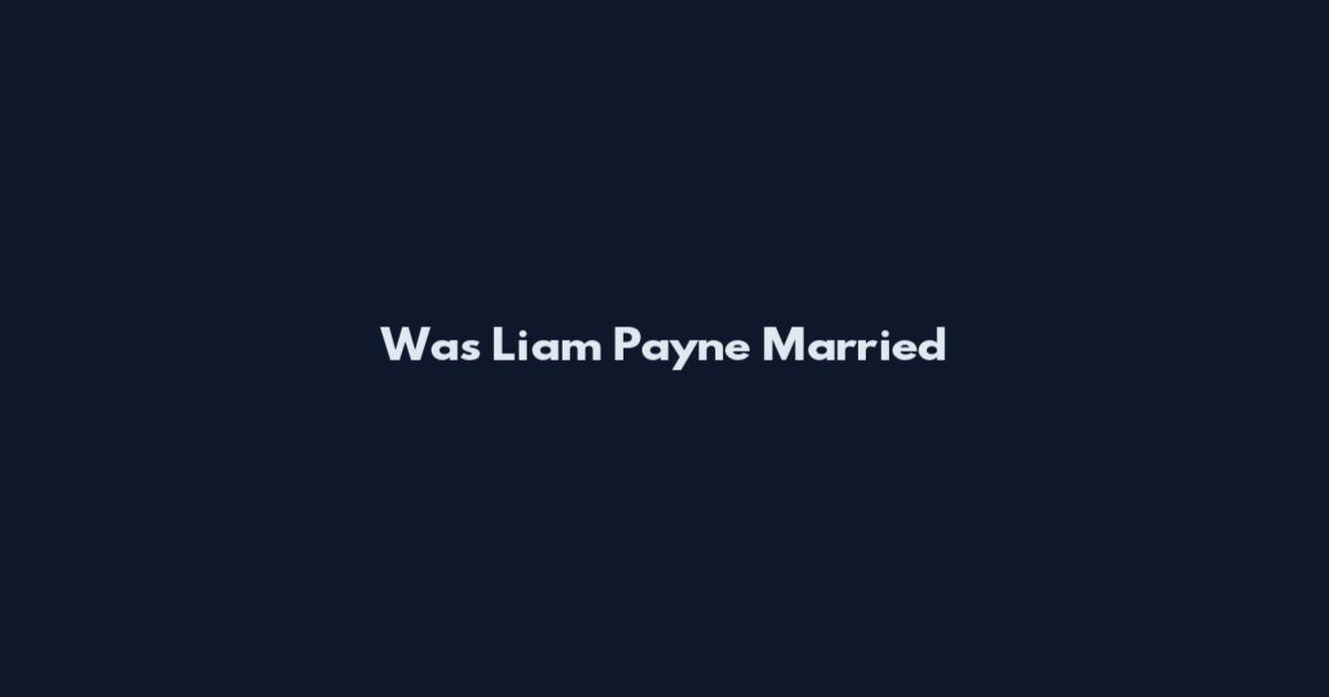 Was Liam Payne Married