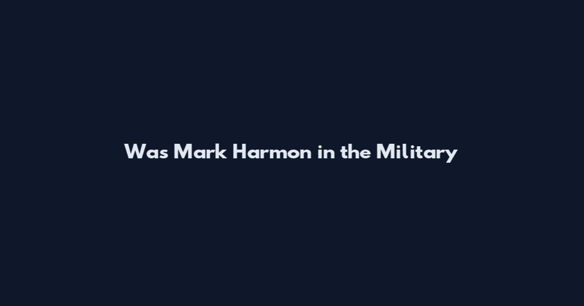 Was Mark Harmon in the Military