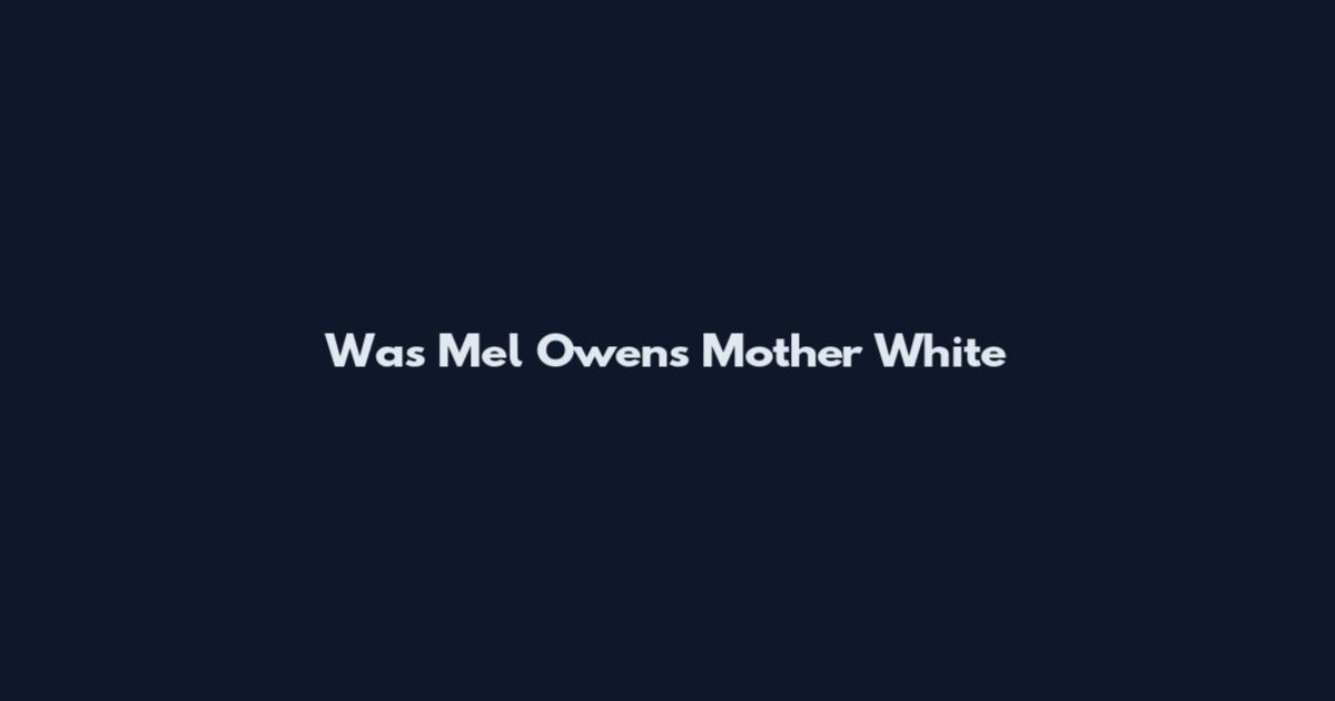 Was Mel Owens Mother White