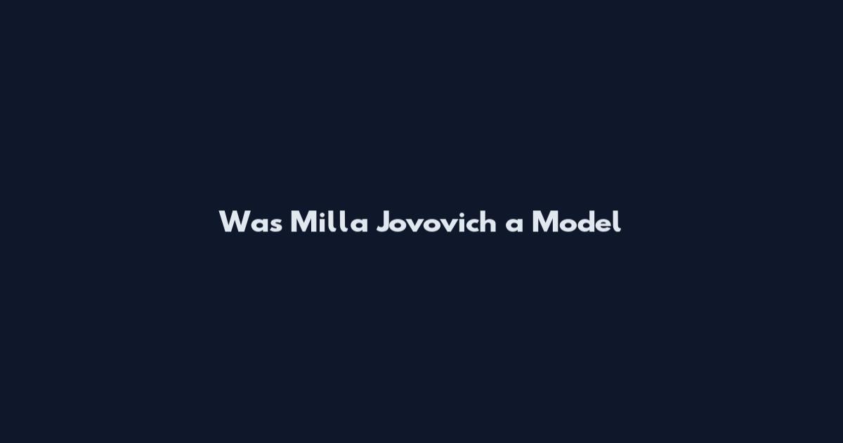 Was Milla Jovovich a Model