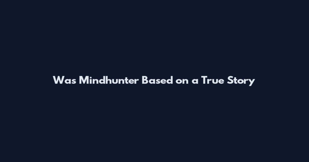 Was Mindhunter Based on a True Story