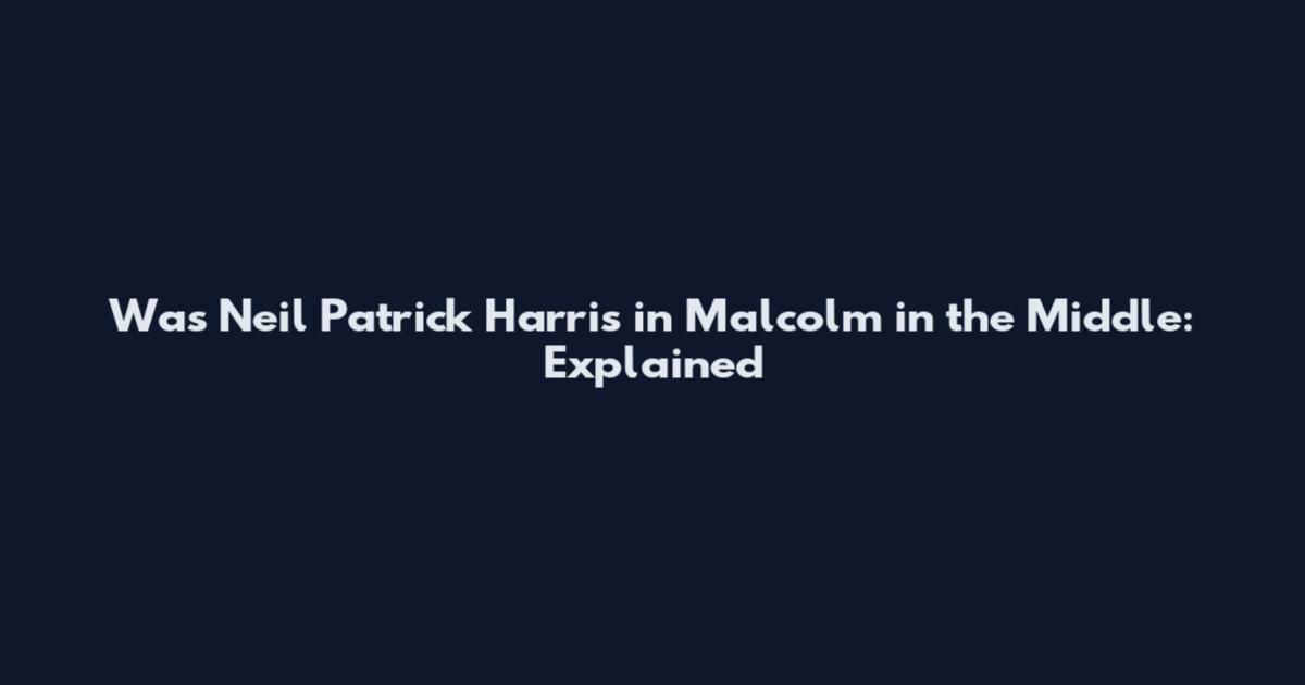 Was Neil Patrick Harris in Malcolm in the Middle: Explained