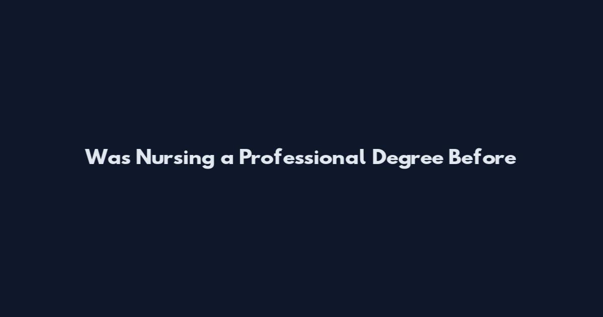 Was Nursing a Professional Degree Before