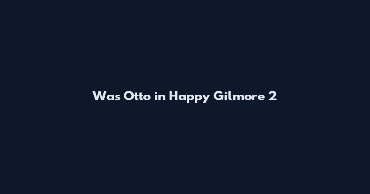Was Otto in Happy Gilmore 2