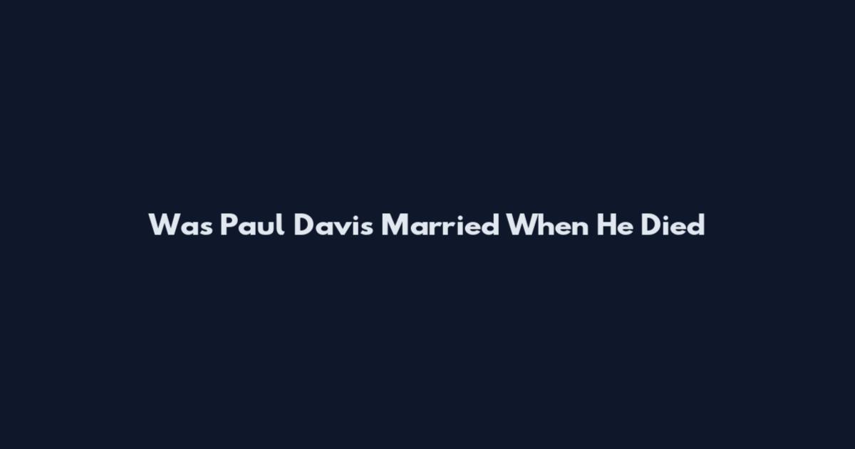 Was Paul Davis Married When He Died