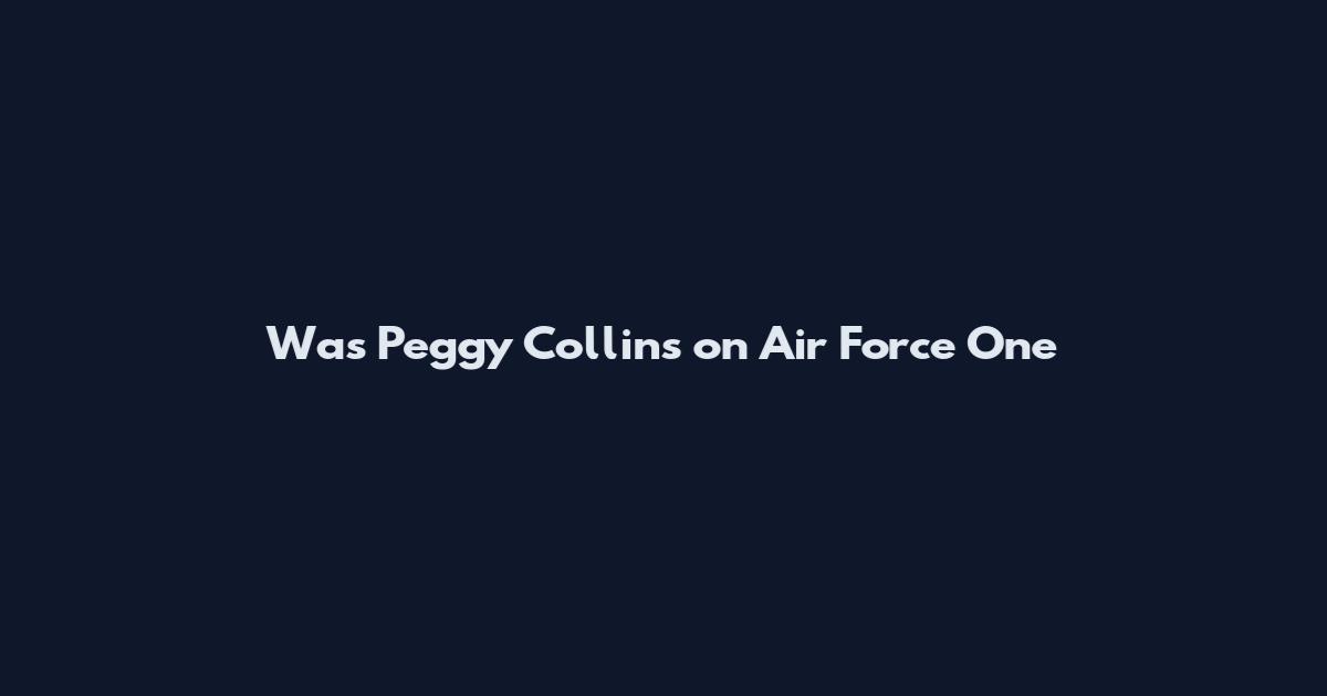 Was Peggy Collins on Air Force One