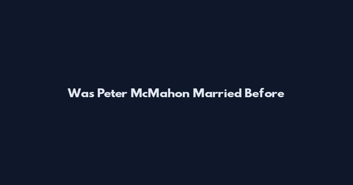 Was Peter McMahon Married Before