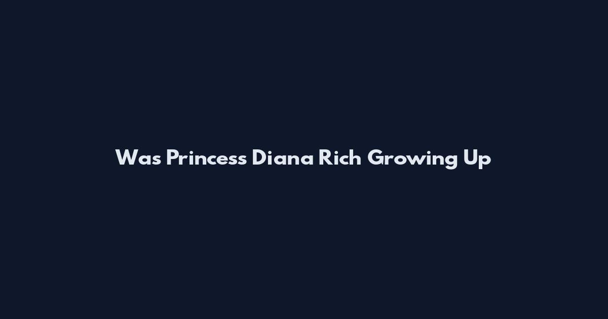 Was Princess Diana Rich Growing Up