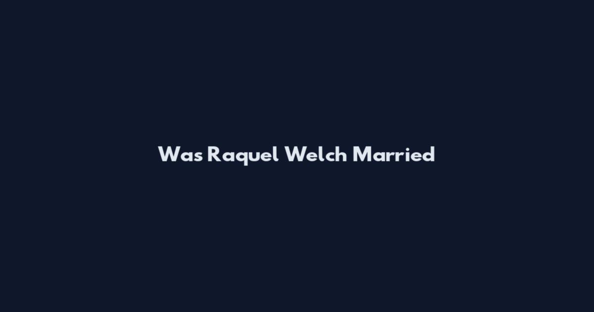 Was Raquel Welch Married