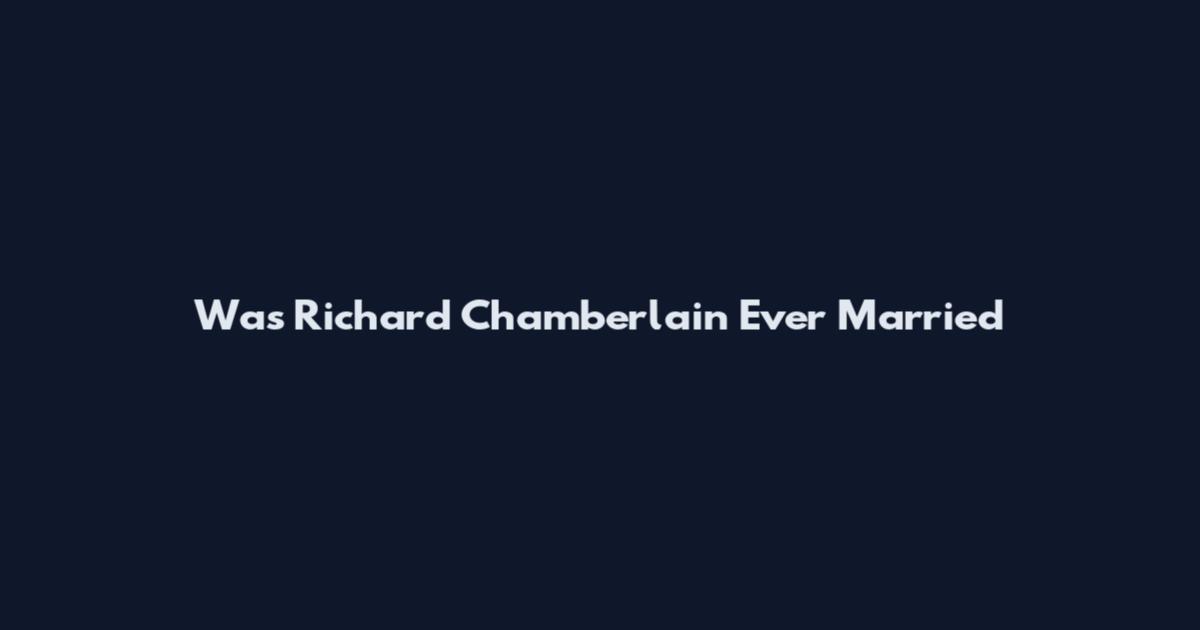Was Richard Chamberlain Ever Married