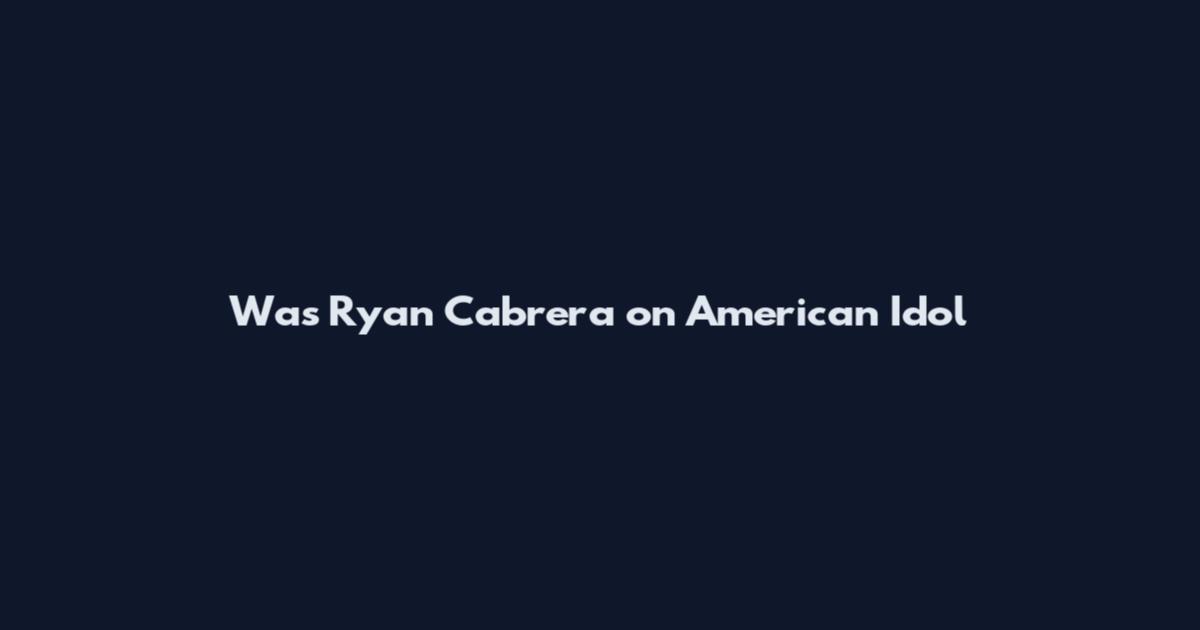 Was Ryan Cabrera on American Idol