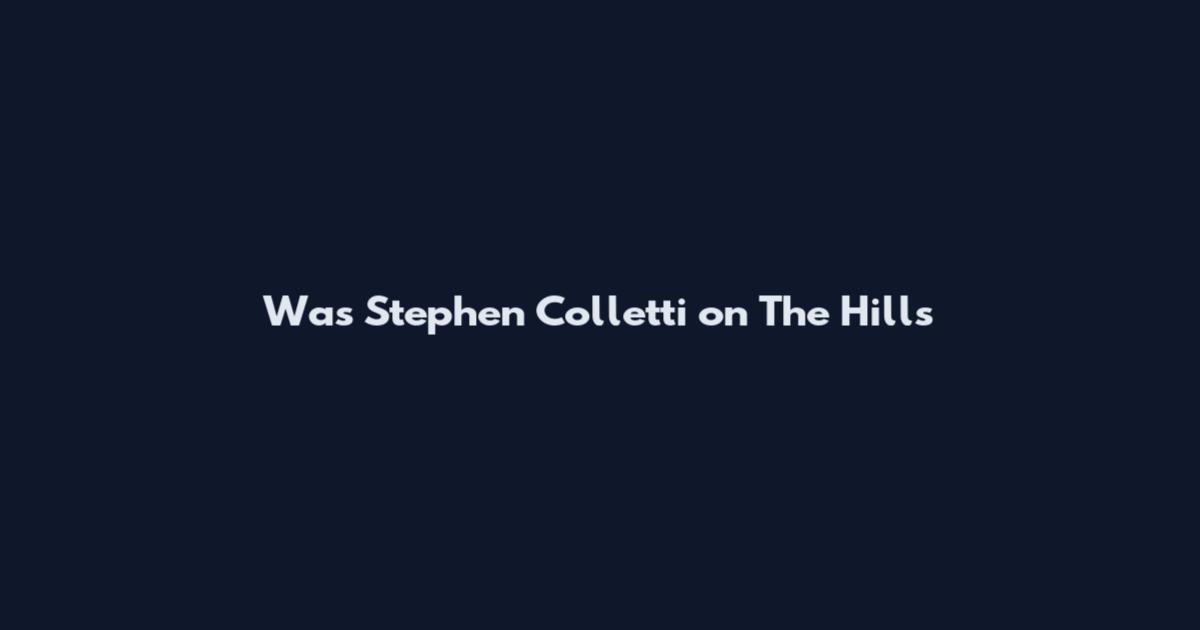 Was Stephen Colletti on The Hills