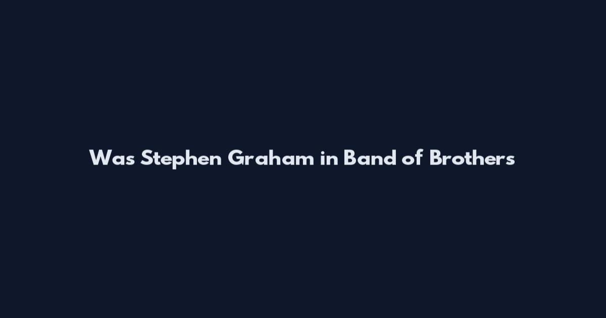 Was Stephen Graham in Band of Brothers