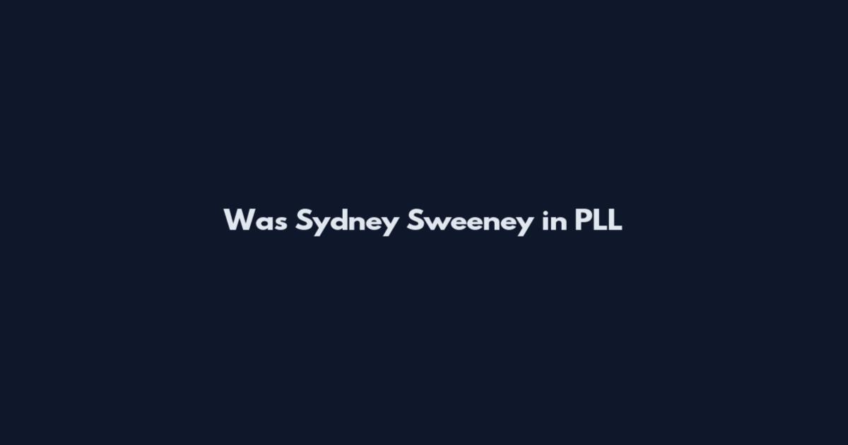 Was Sydney Sweeney in PLL