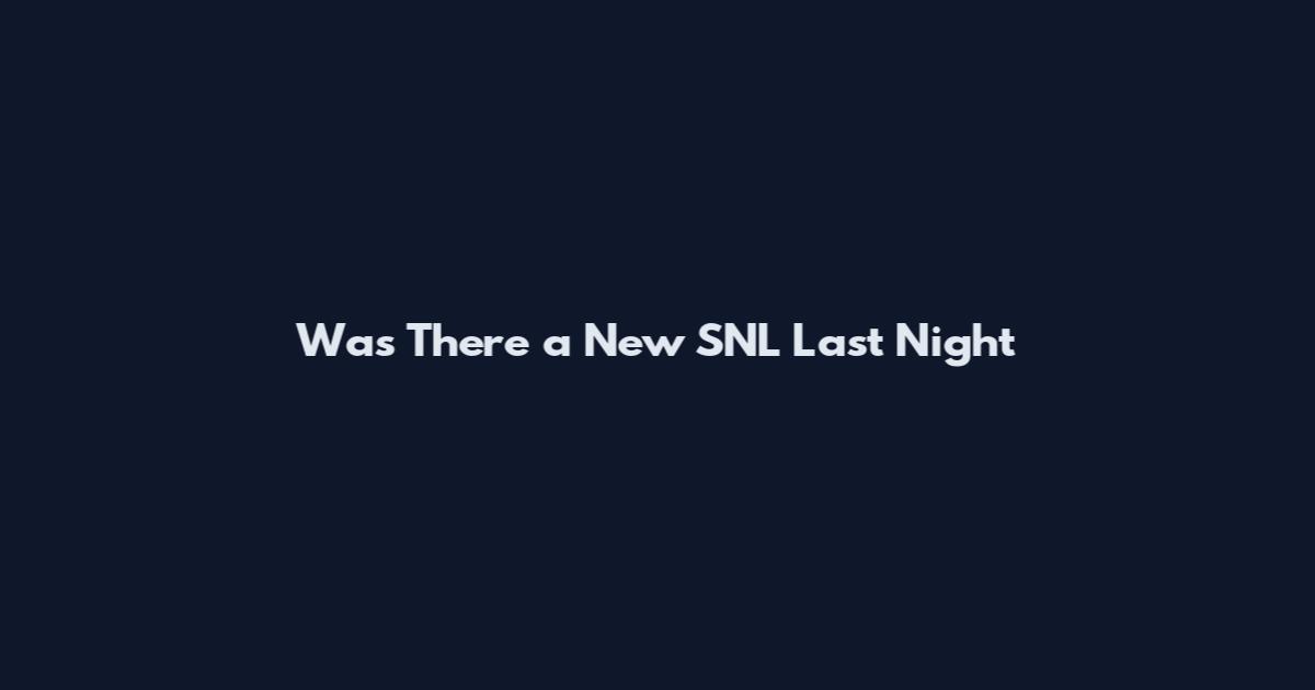 Was There a New SNL Last Night