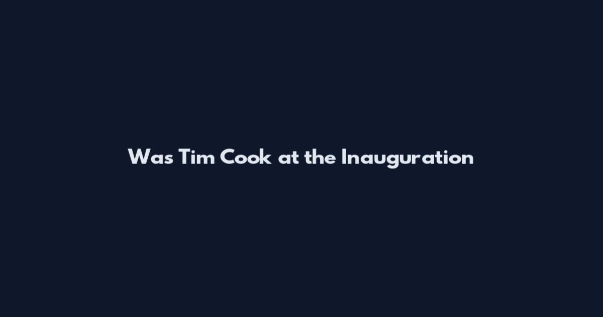 Was Tim Cook at the Inauguration