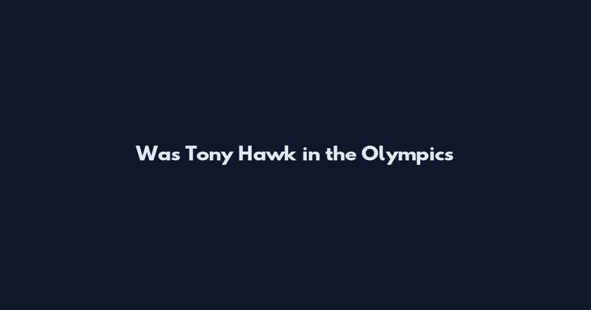 Was Tony Hawk in the Olympics