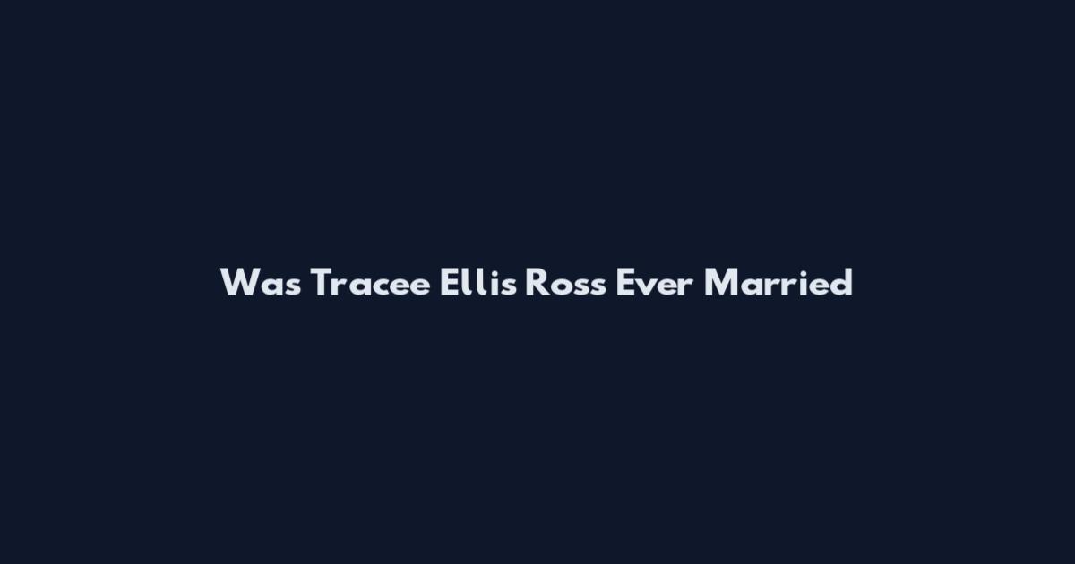 Was Tracee Ellis Ross Ever Married