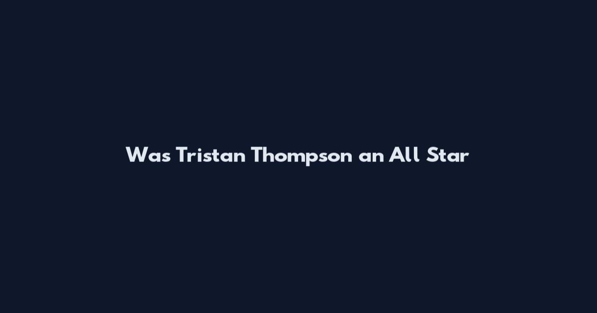 Was Tristan Thompson an All Star