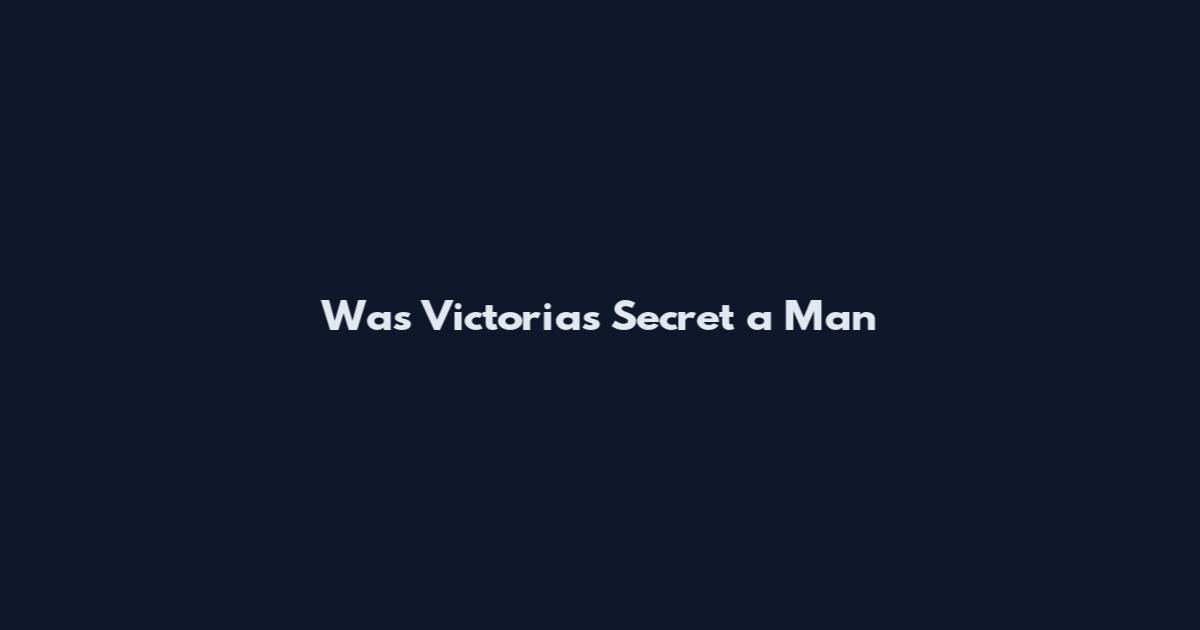 Was Victoria's Secret a Man