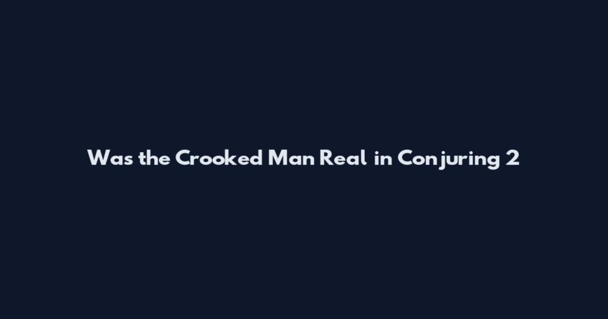 Was the Crooked Man Real in Conjuring 2