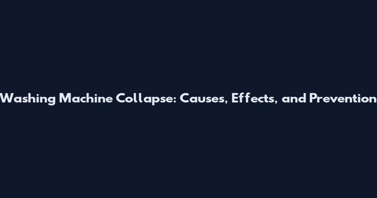 Washing Machine Collapse: Causes, Effects, and Prevention