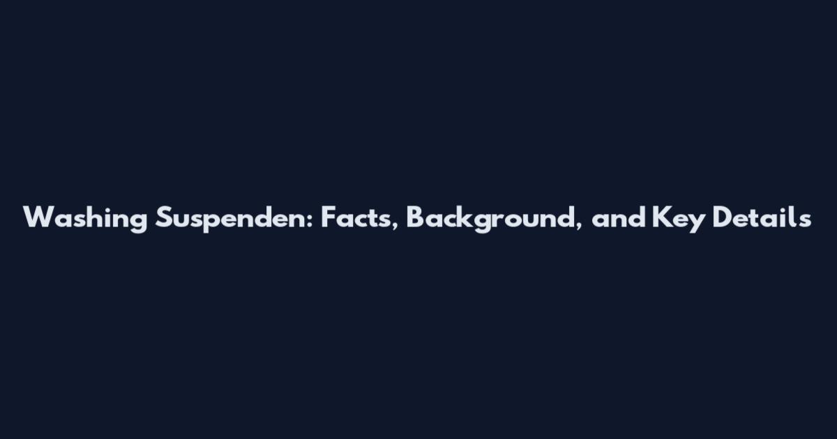 Washing Suspenden: Facts, Background, and Key Details