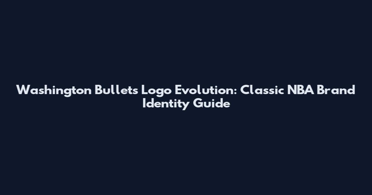 Washington Bullets Logo Evolution: Classic NBA Brand Identity Guide